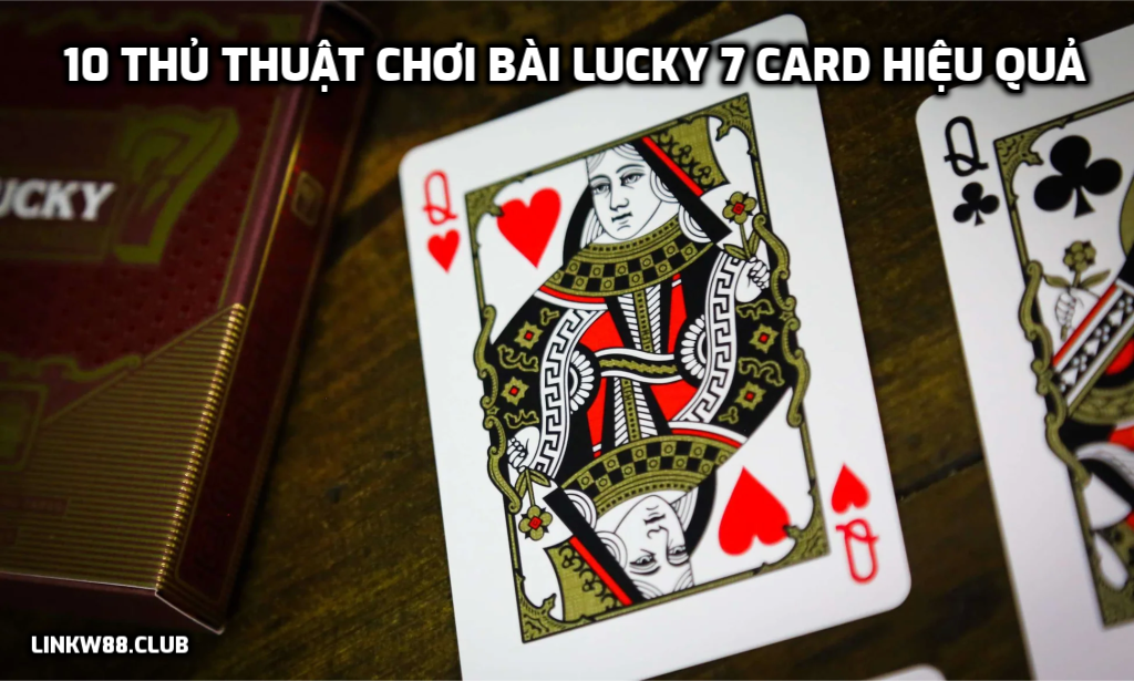 10 thủ thuật chơi bài Lucky 7 card hiệu quả