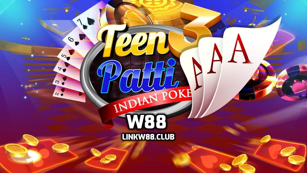 Teen Patti là gì? Cách chơi và kinh nghiệm chơi Teen Patti tại W88 