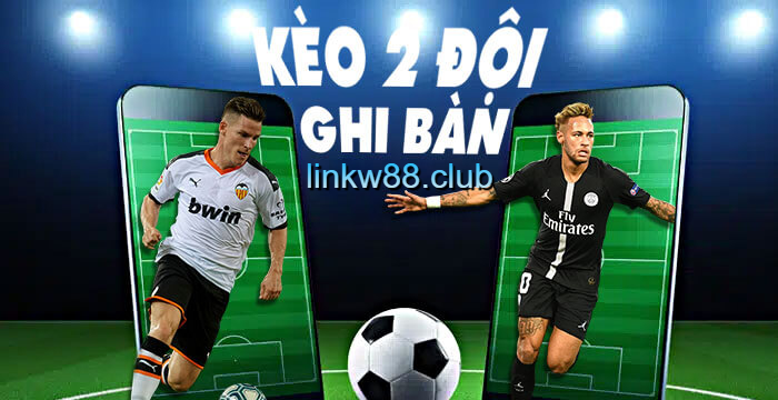 Kèo BTTS là kèo 2 đội ghi bàn