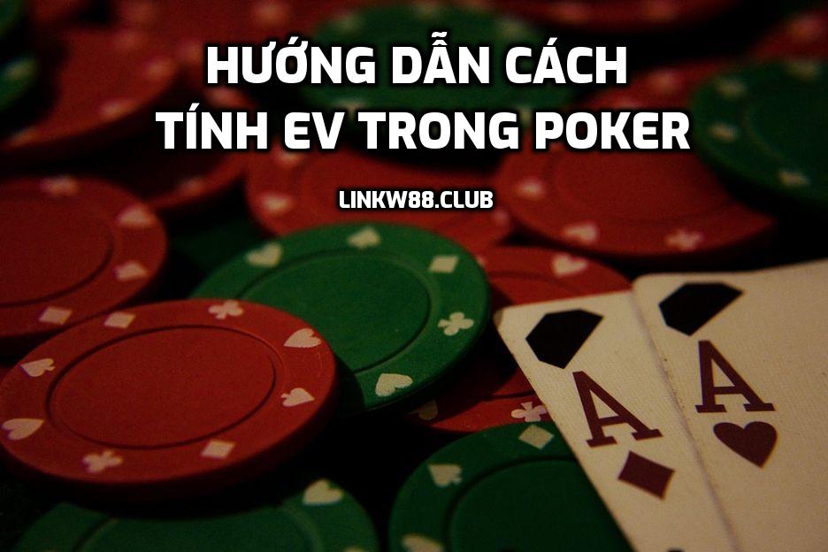 Hướng dẫn cách tính EV trong Poker