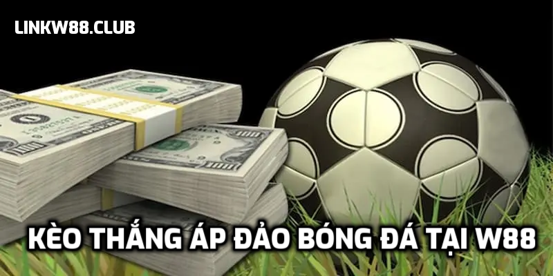 Kèo thắng áp đảo bóng đá tại W88