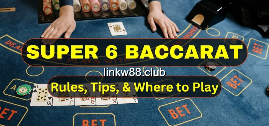 Mẹo chơi game bài Super 6 Baccarat