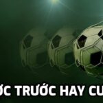 Nên cược trước hay cược live