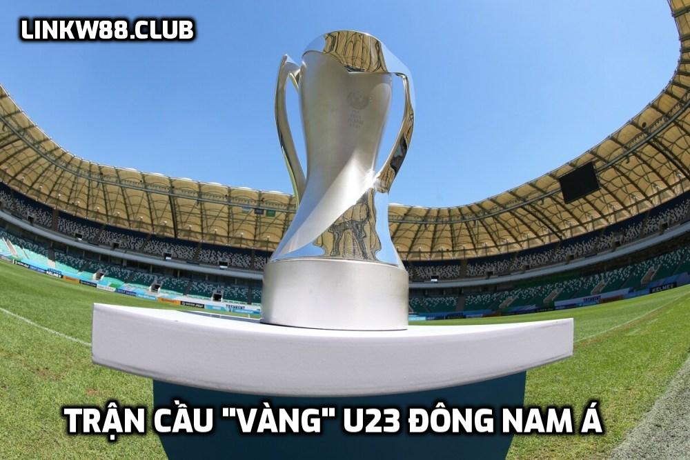 Trận cầu "vàng" U23 Đông Nam Á
