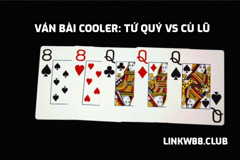 Ván bài Cooler: Tứ Quý vs Cù Lũ