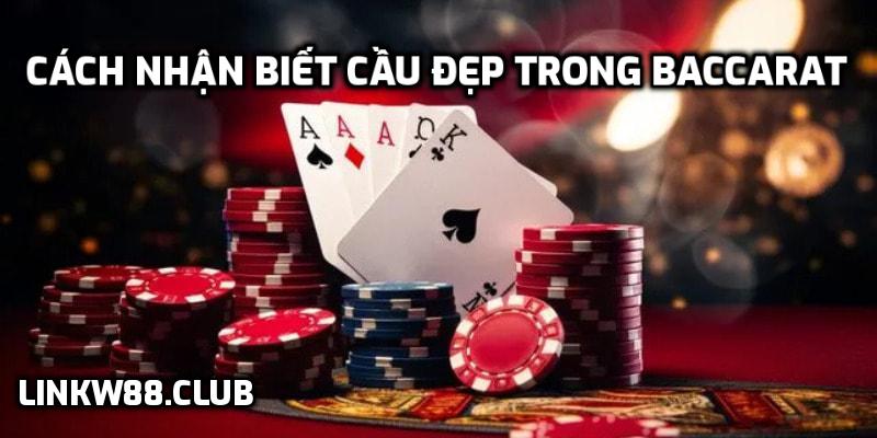 Cách nhận biết cầu đẹp trong Baccarat