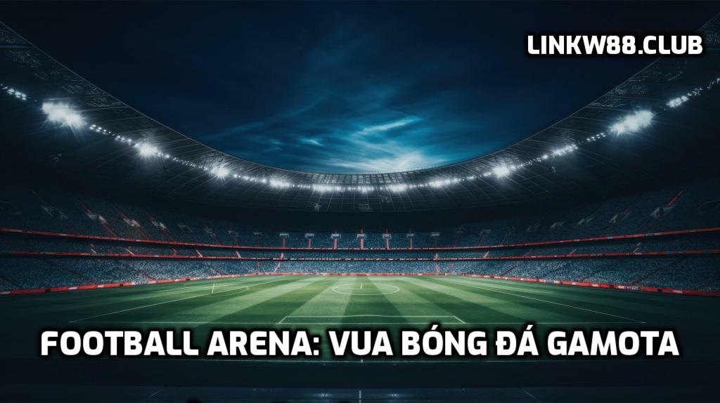 Football Arena: Vua Bóng Đá Gamota