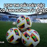 Lịch thi đấu ảnh hưởng đến tỷ lệ kèo