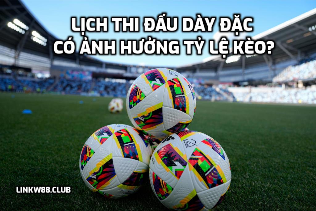Lịch thi đấu ảnh hưởng đến tỷ lệ kèo