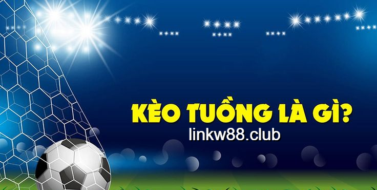 Tìm hiểu kèo tuồng
