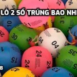 Bao Lô 2 Số Trúng Bao Nhiêu?