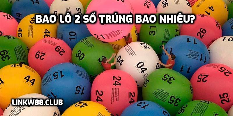 Bao Lô 2 Số Trúng Bao Nhiêu?