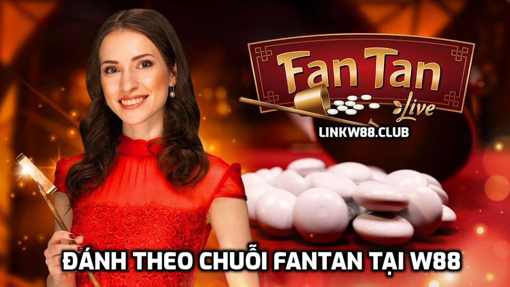 Đánh theo chuỗi Fantan tại W88