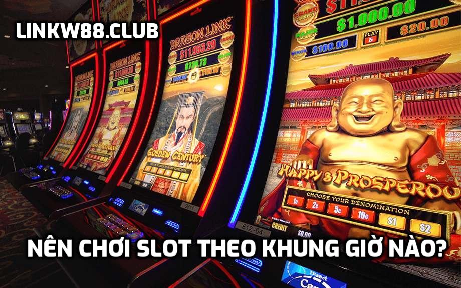 Nên chơi Slot theo khung giờ nào?