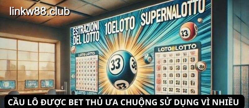 Cầu lô được bet thủ ưa chuộng 