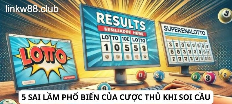 5 sai lầm phổ biến của cược thủ khi soi cầu