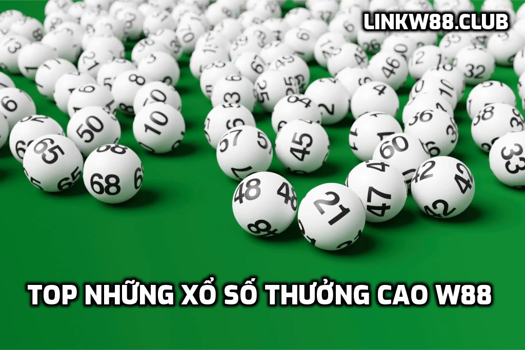 Top những xổ số thưởng cao W88