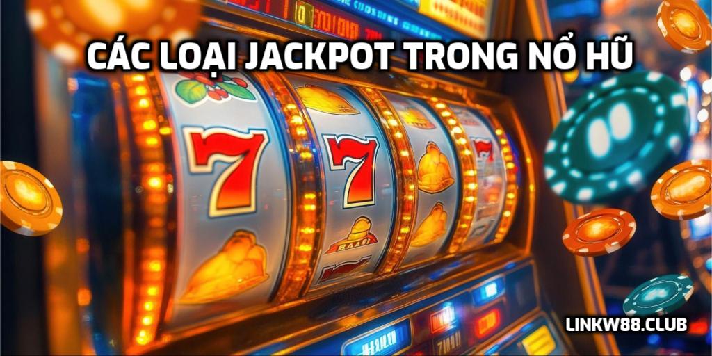 Các Loại Jackpot Trong Nổ Hũ