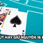 Rút hay giữ nguyên 16 điểm