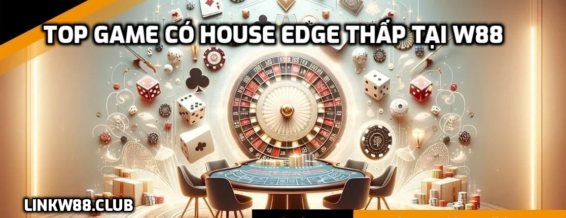 Top Game có House Edge Thấp Tại W88