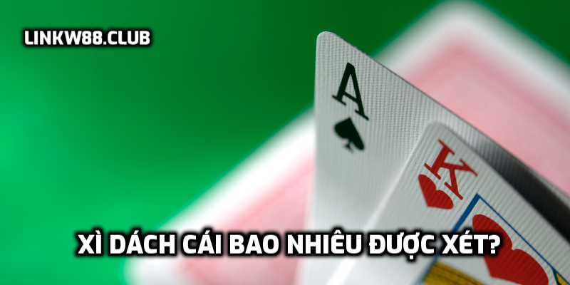 Xì Dách cái bao nhiêu được xét