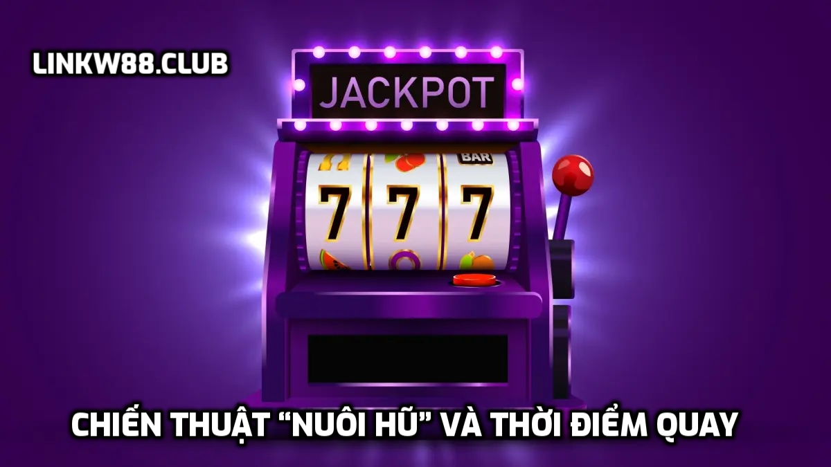 Chiến thuật “nuôi hũ” và thời điểm quay