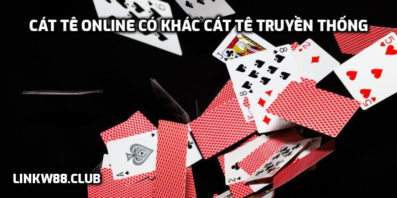 Cát Tê online có khác Cát Tê truyền thống