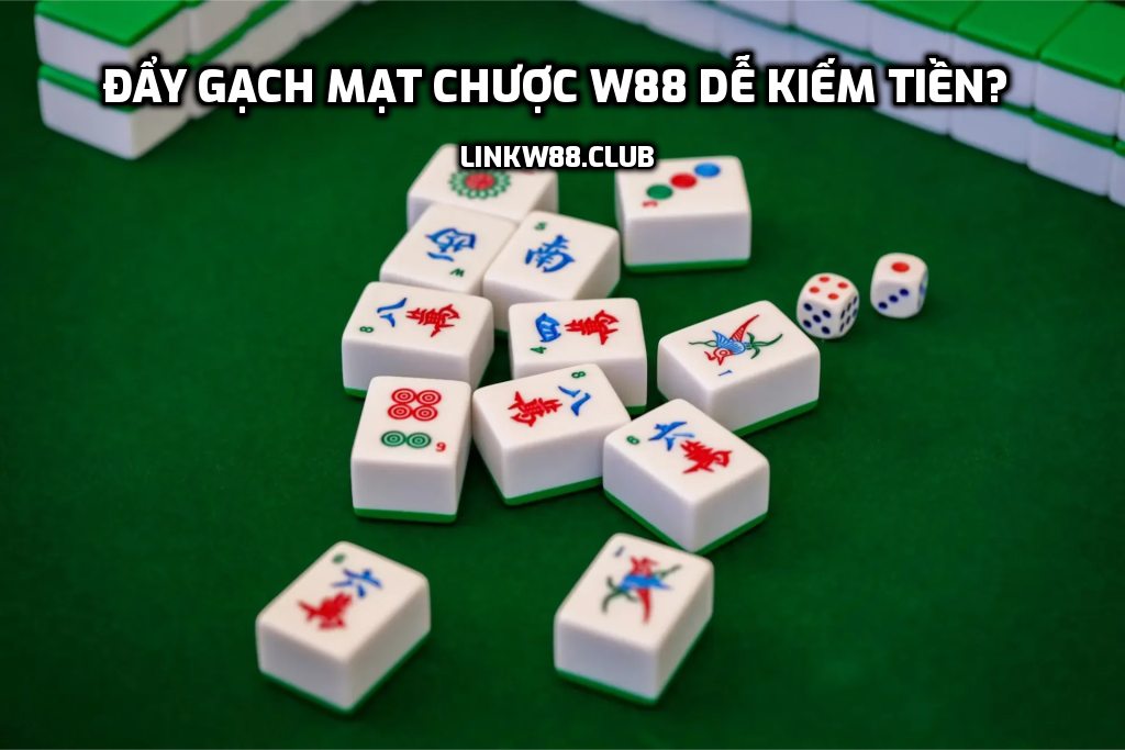 Đẩy gạch mạt chược W88 dễ kiếm tiền?