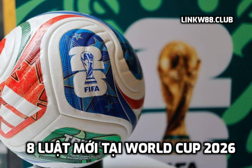 8 luật mới tại World Cup 2026